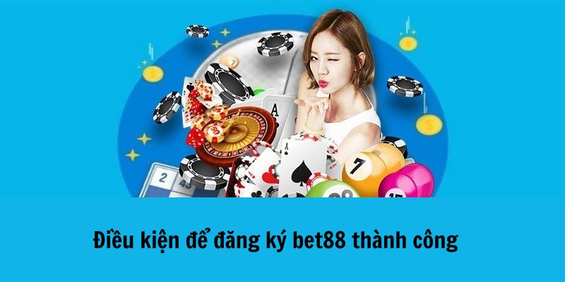 Điều kiện đăng ký tài khoản tại trang chủ bet88